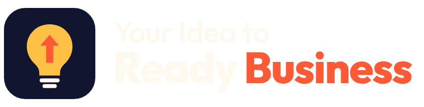 Your Idea to Ready Business